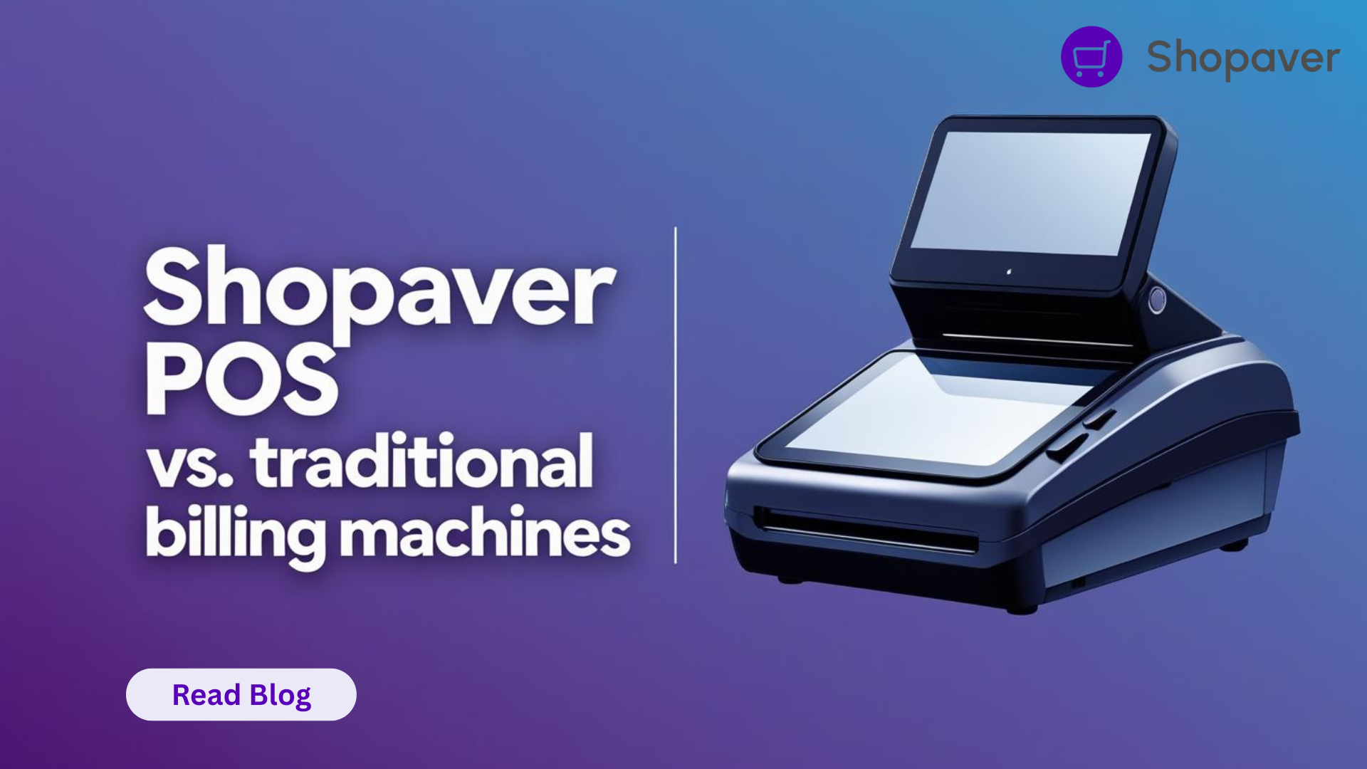 Shopaver POS vs. Traditional Billing Machines
