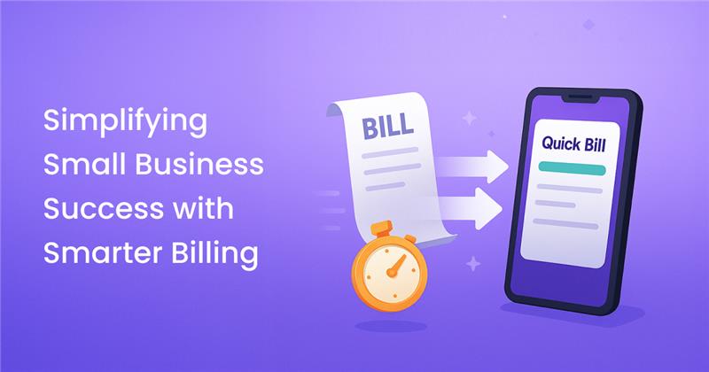 Why Quick Billing for Small Business?